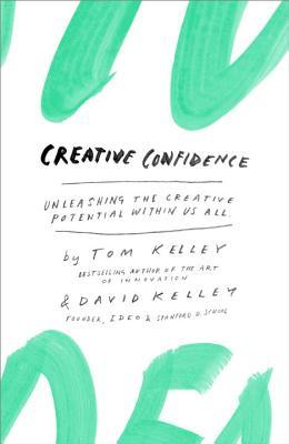 Creative Confidence: Unleashing the Creative Potential Within Us All (2013)