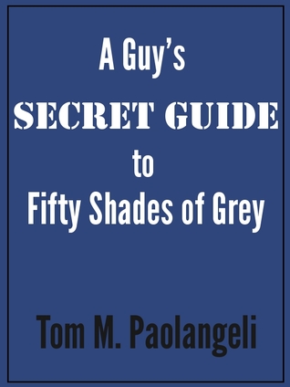 A Guy's Secret Guide to Fifty Shades of Grey (2012)