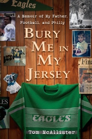 Bury Me in My Jersey: A Memoir of My Father, Football, and Philly