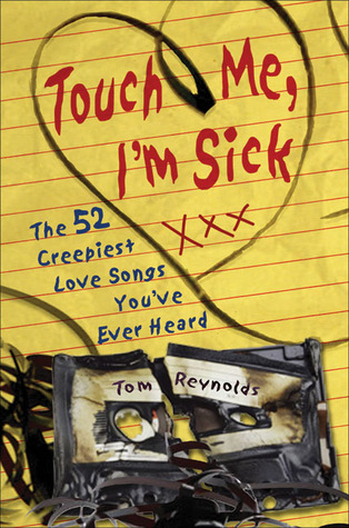 Touch Me, I'm Sick: The 52 Creepiest Love Songs You've Ever Heard (2008)