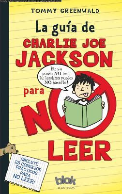 La Guia de Charlie Joe Jackson Para No Leer = Charlie Joe Jackson's Guide to Not Reading