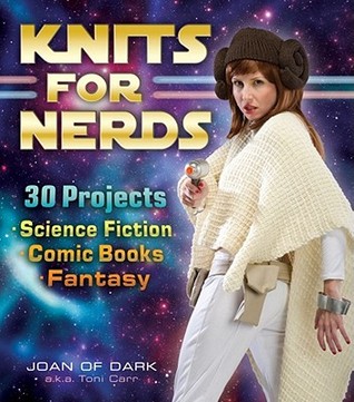 Knits for Nerds: 30 Projects: Science Fiction, Comic Books, Fantasy (2012)