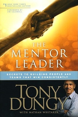 The Mentor Leader: Secrets to Building People and Teams That Win Consistently (2010)