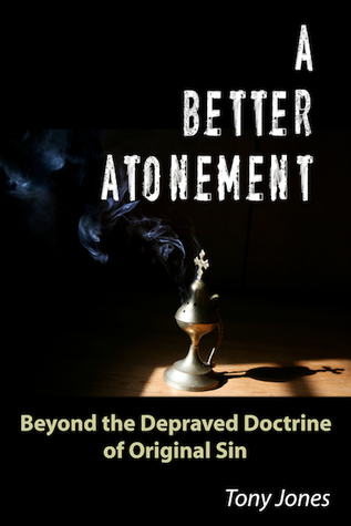 A Better Atonement: Beyond the Depraved Doctrine of Original Sin (2012)