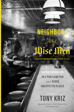 Neighbors and Wise Men: Sacred Encounters in a Portland Pub and Other Unexpected Places (2012)