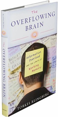 The Overflowing Brain: Information Overload and the Limits of Working Memory (2008)