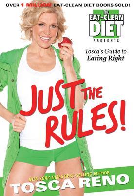 Just the Rules!: The Eat-Clean Diet Presents Tosca's Guide to Eating Right