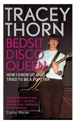 Bedsit Disco Queen: How I Grew Up and Tried to Be a Pop Star