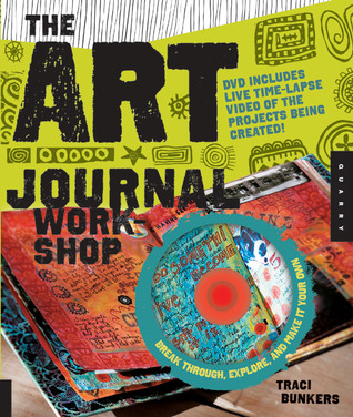 The Art Journal Workshop: Break Through, Explore, and Make it Your Own (2011)