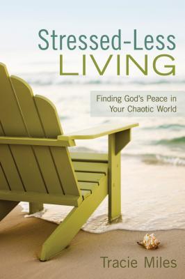 Stressed-Less Living: Finding God's Peace in Your Chaotic World (2012)