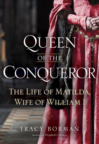 Queen of the Conqueror: The Life of Matilda, Wife of William I (2012)