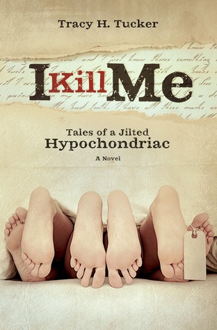 I Kill Me: Tales of A Jilted Hypochondriac