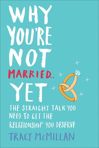 Why You're Not Married . . . Yet: The Straight Talk You Need to Get the Relationship You Deserve (2012)