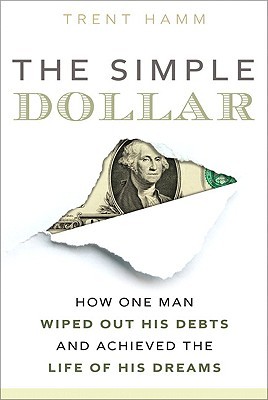 The Simple Dollar: How One Man Wiped Out His Debts and Achieved the Life of His Dreams (2010)