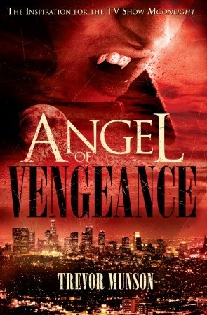 Angel of Vengeance: The Novel  that Inspired the TV Show Moonlight