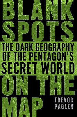 Blank Spots on the Map: The Dark Geography of the Pentagon's Secret World (2009)