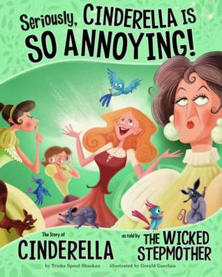 Seriously, Cinderella Is So Annoying!. Trisha Speed Shaskan