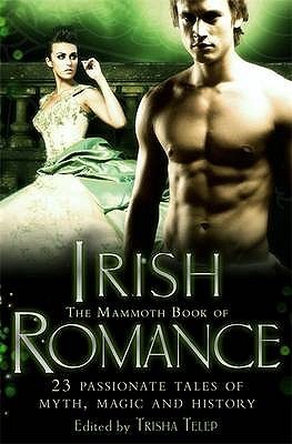 The Mammoth Book of Irish Romance. Edited by Trisha Telep