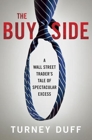 The Buy Side: A Wall Street Trader's Tale of Spectacular Excess (2013)