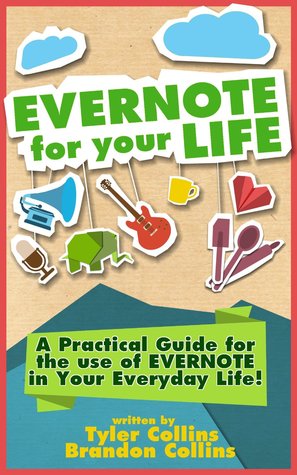 Evernote for your Life: A Practical Guide for the Use of Evernote in Your Everyday Life