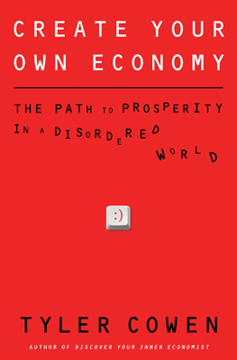 Create Your Own Economy: The Path to Prosperity in a Disordered World (2009)