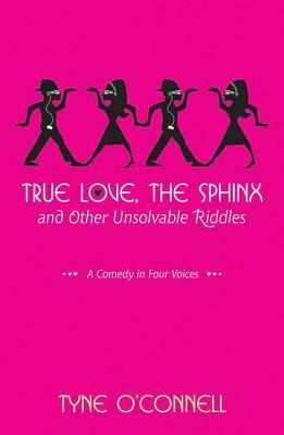 True Love, the Sphinx, and Other Unsolvable Riddles: A Comedy in Four Voices (2007)