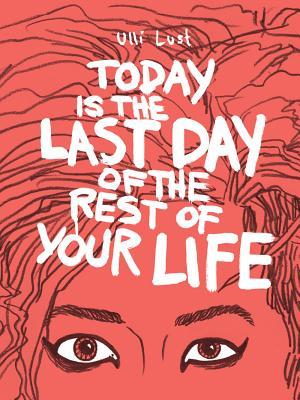 Today is the Last Day of the Rest of Your Life (2013)