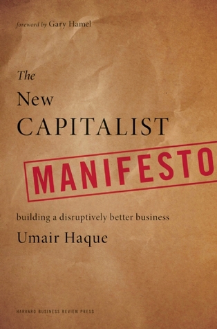 The New Capitalist Manifesto: Building a Disruptively Better Business (2011)