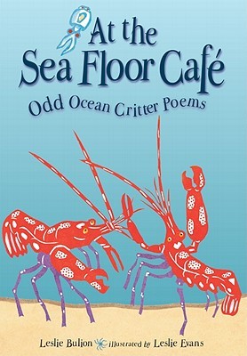 At the Sea Floor Cafe: Odd Ocean Critter Poems (2011)