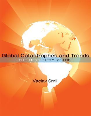 Global Catastrophes and Trends: The Next Fifty Years (2008)
