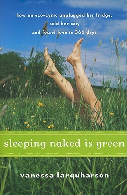 Sleeping Naked is Green: How an Eco-Cynic Unplugged Her Fridge, Sold Her Car, and Found Love in 366 Days (2009)