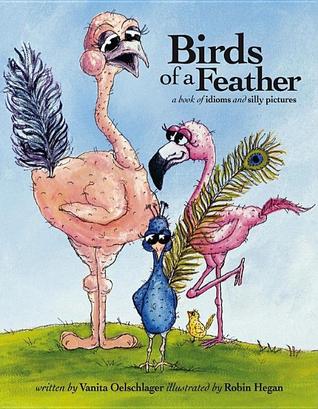 Birds of a Feather: A Book of Idioms and Silly Pictures (2009)