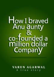 How I Braved Anu Aunty and Co-founded a Million Dollar Company (2012)