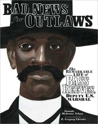 Bad News for Outlaws: The Remarkable Life of Bass Reeves, Deputy U. S. Marshal (2009)
