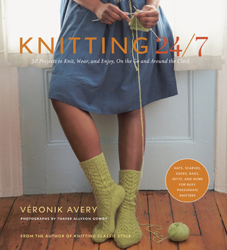 Knitting 24/7: 30 Projects to Knit, Wear, and Enjoy, On the Go and Around the Clock (2010)