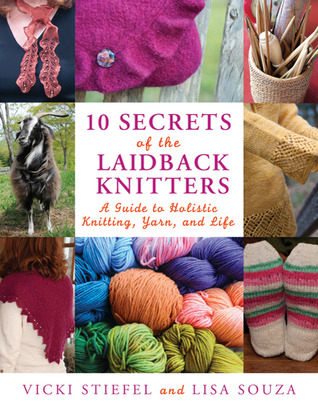 10 Secrets of the LaidBack Knitters: A Guide to Holistic Knitting, Yarn, and Life (2011)
