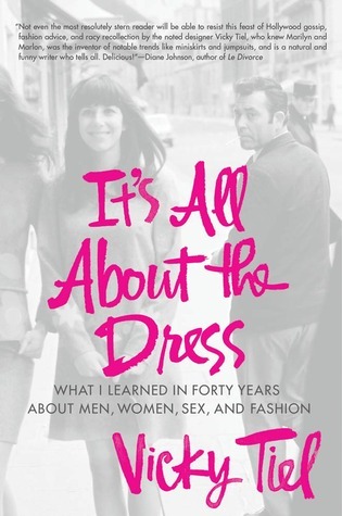 It's All about the Dress: What I Learned in Forty Years about Men, Women, Sex, and Fashion (2000)