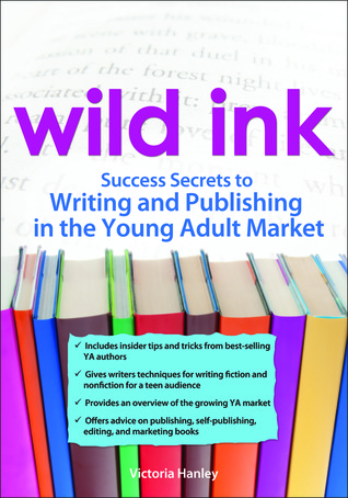 Wild Ink : Success Secrets to Writing and Publishing in the Young Adult Market