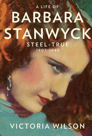 A Life of Barbara Stanwyck: Steel-True 1907-1940 (2013)