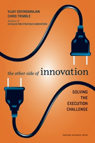 The Other Side of Innovation: Solving the Execution Challenge (2010)