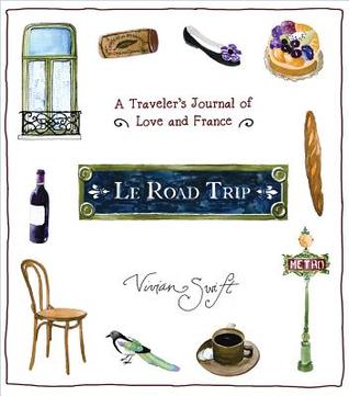 Le Road Trip: A Traveler's Journal of Love and France (2012)