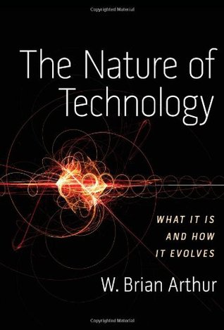 The Nature of Technology: What It Is and How It Evolves (2009)