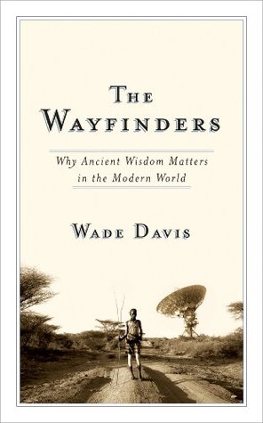 The Wayfinders: Why Ancient Wisdom Matters in the Modern World (CBC Massey Lecture) (2009)