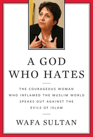 A God Who Hates: The Courageous Woman Who Inflamed the Muslim World Speaks Out Against the Evils of Islam (2009)