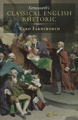 Farnsworth’s Classical English Rhetoric (2009)