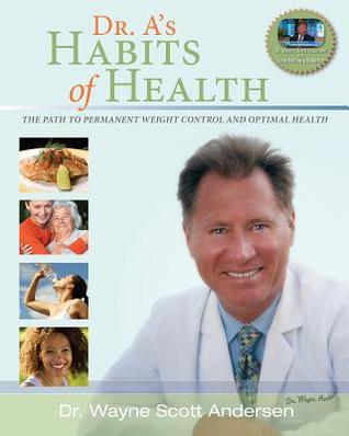 Dr. A's Habits of Health: The Path to Permanent Weight Control & Optimal Health (2008)