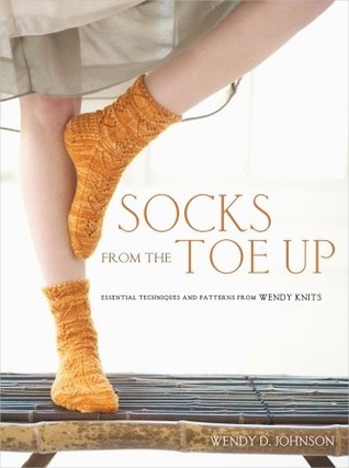 Socks from the Toe Up: Essential Techniques and Patterns from Wendy Knits (2009)