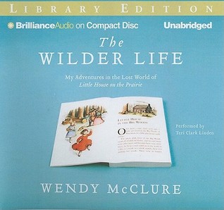 Wilder Life, The: My Adventures in the Lost World of Little House on the Prairie