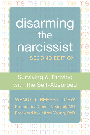Disarming the Narcissist: Surviving and Thriving with the Self-Absorbed (2013)