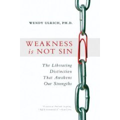 Weakness Is Not Sin: The Liberating Distinction That Awakens Our Strengths (2009)